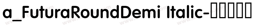 a_FuturaRoundDemi Italic字体转换